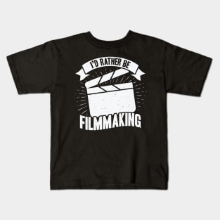 I'd Rather Be Filmmaking Film Director Gift Kids T-Shirt